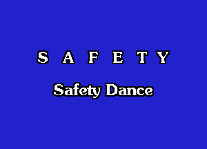 SAFETY

Safety Dance