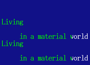 Living

in a material world
L1V1ng

in a material world