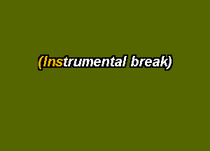 (Instrumental break)