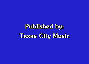 Published by

Texas City Music