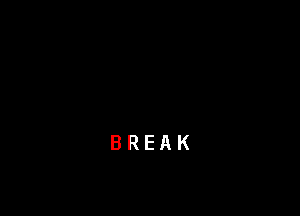 BREAK