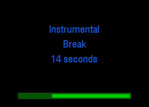 Instrumental
Break
14 seconds