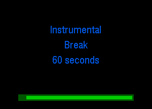 Instrumental
Break
60 seconds
