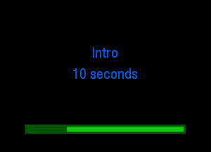 Intro
10 seconds