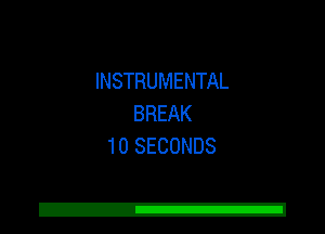 INSTRUMENTAL
BREAK
10 SECONDS

Z!