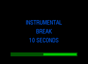 INSTRUMENTAL
BREAK
10 SECONDS

Z!