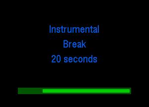 Instrumental
Break
20 seconds

2!