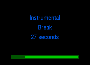 Instrumental
Break
27 seconds