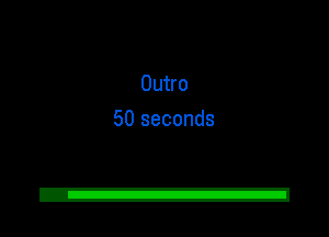 Outro
50 seconds