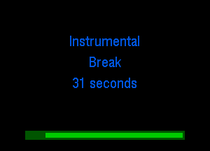 Instrumental
Break
31 seconds