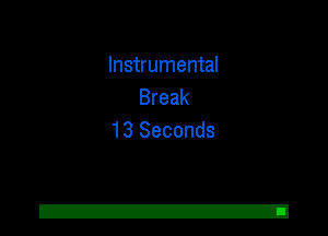 Instrumental
Break
13 Seconds