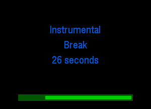 Instrumental
Break
26 seconds