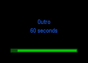 Outro
60 seconds