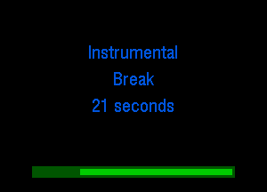 Instrumental
Break
21 seconds