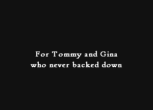 For Tommy and Gina

who never backed down