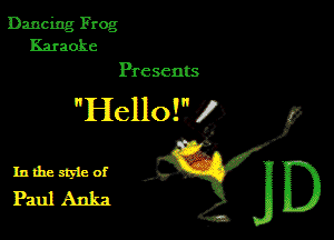 Dancing Frog
Karaoke

Presents

Hellol'lj' )