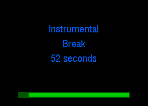 Instrumental
Break
52 seconds