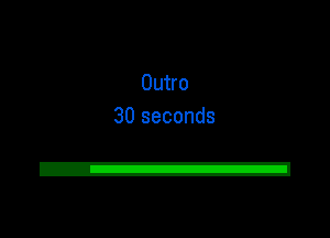 Outro
30 seconds

2!