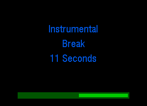 Instrumental
Break
11 Seconds