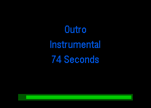 Outro
Instrumental
74 Seconds