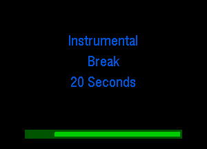 Instrumental
Break
20 Seconds