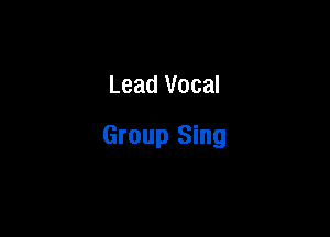 Lead Vocal

Group Sing