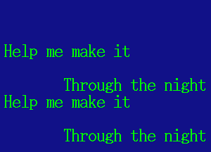 Help me make it

Through the night
Help me make it

Through the night