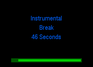 Instrumental
Break
46 Seconds