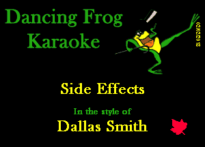 Dancing Frog J)
Karaoke

II WJZG'ZU

I,

Side Effects

In the xtyle of

Dallas Smith E2