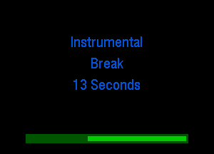 Instrumental
Break
13 Seconds