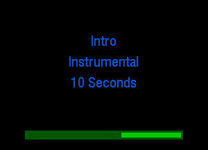 Intro
Instrumental
10 Seconds