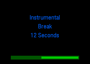 Instrumental
Break
12 Seconds