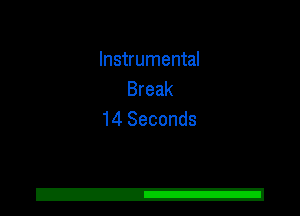 Instrumental
Break
14 Seconds