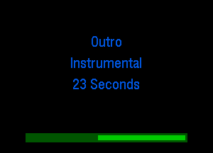 Outro
Instrumental
23 Seconds
