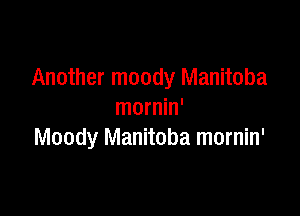 Another moody Manitoba

mornin'
Moody Manitoba mornin'