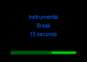 Instrumental
Break
15 seconds

2!