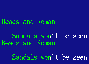 Beads and Roman

Sandals won t be seen
Beads and Roman

Sandals won t be seen