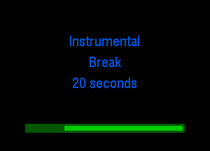 Instrumental
Break
20 seconds

2!