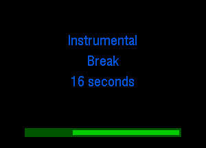 Instrumental
Break
16 seconds