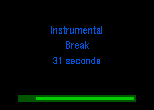 Instrumental
Break
31 seconds