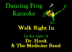 Dancing Frog i
Karaoke

Walk Right In

In the style of

Dr. Hook
8c The Medicine Band
