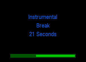 Instrumental
Break
21 Seconds
