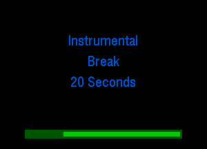 Instrumental
Break
20 Seconds