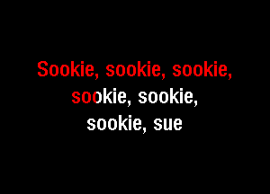 Sookie, sookie, sookie,

sookie, sookie,
sookie, sue