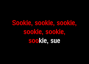 Sookie, sookie, sookie,

sookie, sookie,
sookie, sue