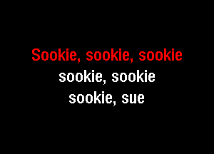 Sookie, sookie, sookie

sookie, sookie
sookie, sue