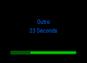 Outro
23 Seconds