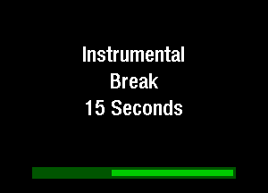 Instrumental
Break
15 Seconds