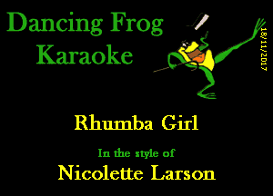 Dancing Frog 1
Karaoke

I,

(IUZIIWQI

Rhumba Girl

In the xtyie of
Nicolette Larson