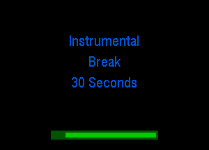 Instrumental
Break

30 Seconds